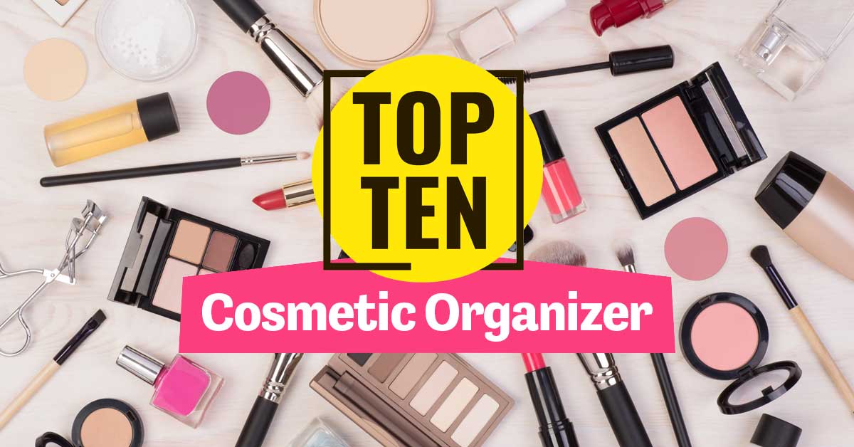 Top 10 Cosmetic Organizers to Simplify Your Beauty Routine and Reduce Clutter